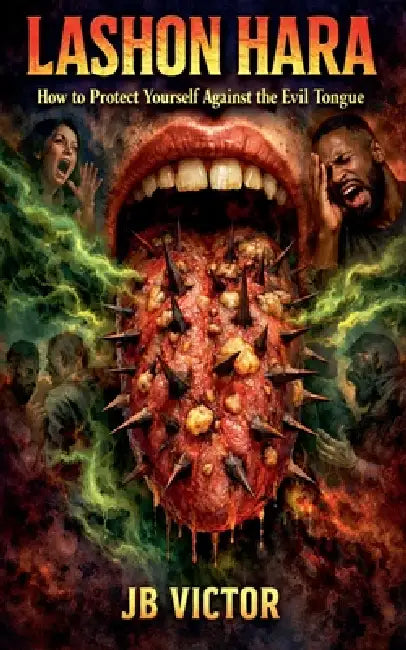 Lashon Hara: How to Protect Yourself Against the Evil Tongue by Jb Victor
