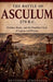 The Battle of Asculum 279 B.C.: Pyrrhus, Rome, and the Deadliest Clash of Legion and Phalanx by Antonios Athenaeus