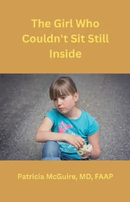The Girl Who Couldn't Sit Still Inside by Patricia McGuire
