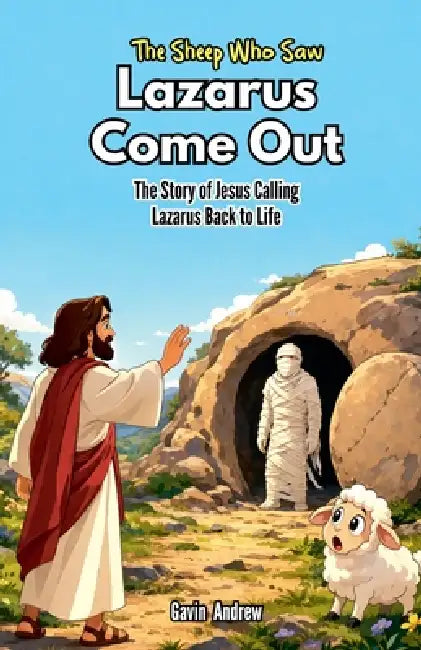 The Sheep Who Saw Lazarus Come Out: The Story of Jesus Calling Lazarus Back to Life by Gavin Andrew