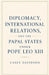Diplomacy, International Relations, and the Papal States Under Pope Leo XIII by Casey Davidson