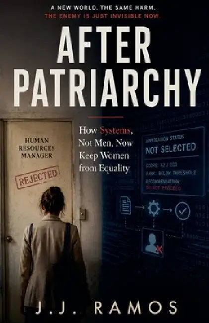 After Patriarchy: What Feminism Becomes When the Enemy Stops Being a Man by J. J. Ramos