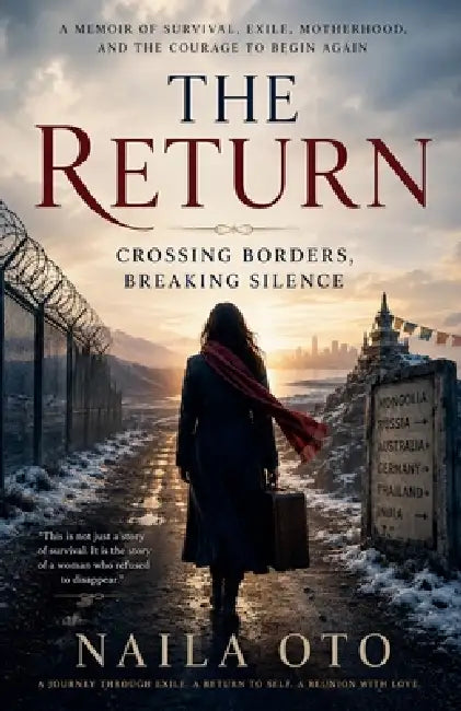 The Return: Crossing Borders, Breaking Silence by Naila Oto
