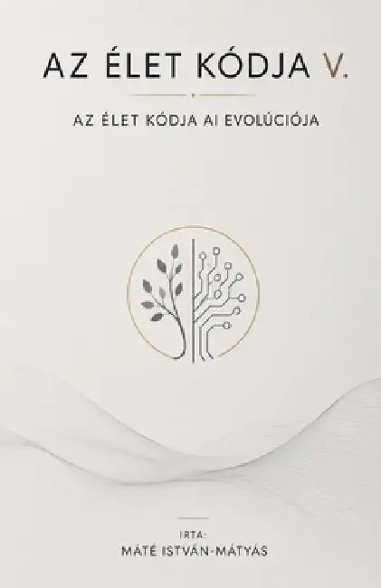 Az Élet Kódja V. - Az Élet Kódja AI Evolúciója by Mate Istvan-Matyas