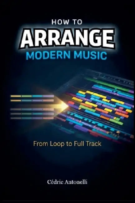 How to Arrange Modern Music by Cédric Antonelli
