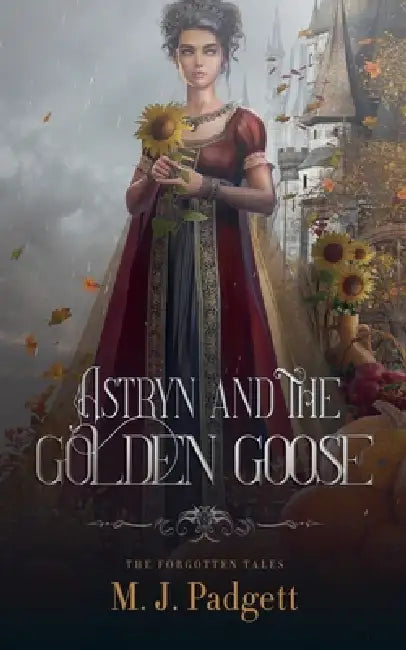 Astryn and the Golden Goose by M. J. Padgett