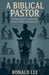A Biblical Pastor by Ronald Lee