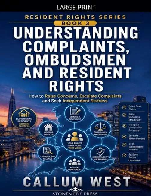 Understanding Complaints, Ombudsmen and Resident Rights: How to Raise Concerns, Escalate Complaints and Seek Independent Redress by Callum West