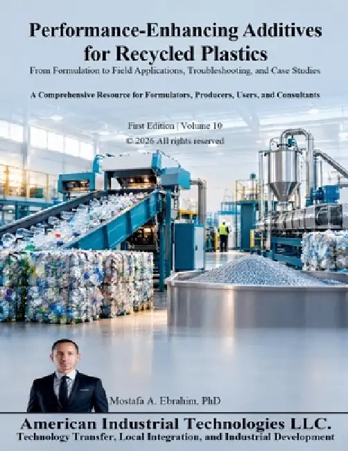 Performance-Enhancing Additives for Recycled Plastics: From Formulation to Field Applications, Troubleshooting & Case Studies by Mostafa Ebrahim