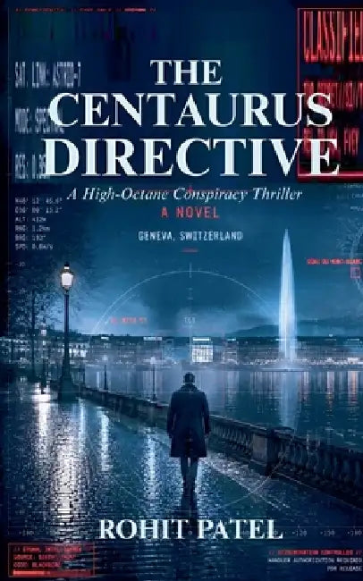 The Centaurus Directive: A High-Octane Conspiracy Thriller by Rohit Patel
