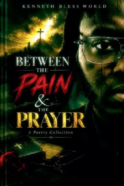 Between The Pain & Prayer by Kenneth Bless World