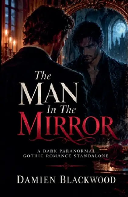 The Man In The Mirror: A Dark Paranormal Gothic Romance Standalone by Damien Blackwood