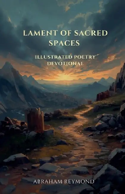Lament of Sacred Spaces: Illustrated Poetry Devotional by Abraham Reymond