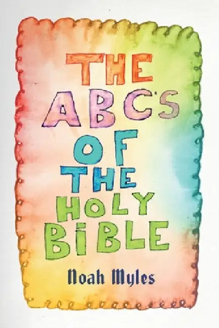 The ABC's of The Holy Bible by Noah Myles