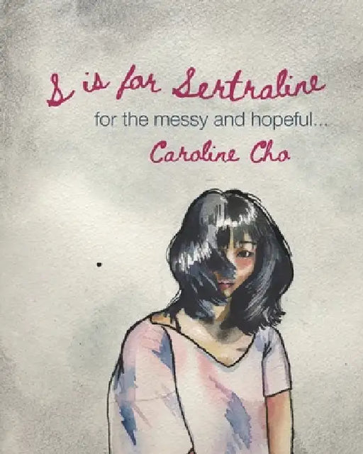 S is for Sertraline: For the Messy and Hopeful by Caroline Cho