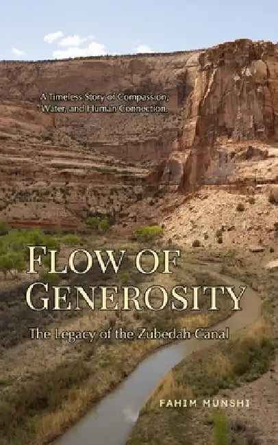 Flow of Generosity: The Legacy of the Zubedah Canal by Fahim Munshi