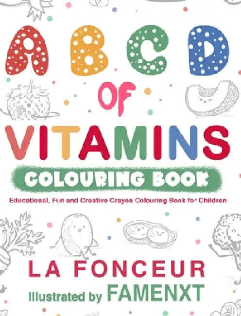 A B C D of Vitamins Colouring Book (Black and White Print): Educational, Fun and Creative Crayon Colouring Book for Children by La Fonceur