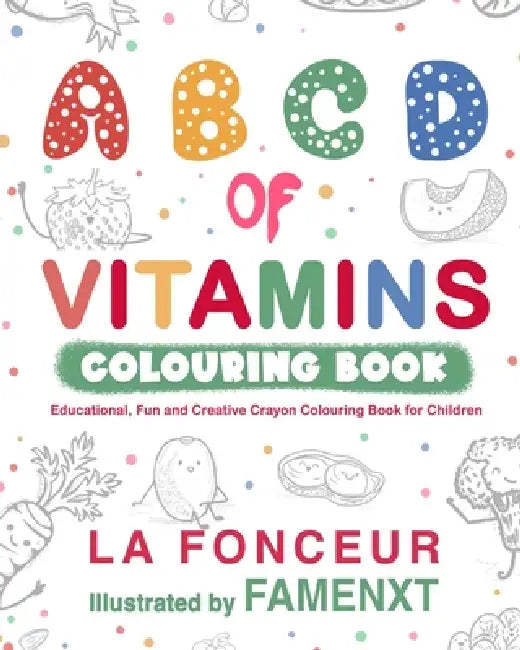 A B C D of Vitamins Colouring Book (Black and White Print): Educational, Fun and Creative Crayon Colouring Book for Children by La Fonceur