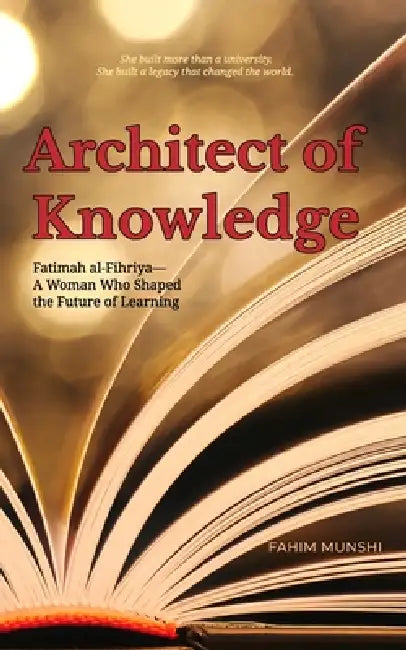 Architect of Knowledge: A Woman Who Shaped the Future of Learning by Fahim Munshi