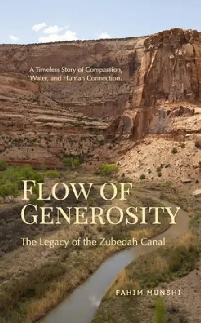 Flow of Generosity: The Legacy of the Zubedah Canal by Fahim Munshi