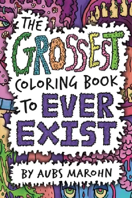 The Grossest Coloring Book to Ever Exist by Aubs Marohn
