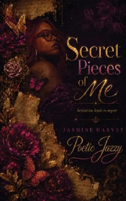 Secret Pieces Of Me: Hesitation Leads To Regret by Jasmine Harvey