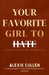 Your Favorite Girl to Hate by Alexis Cullen