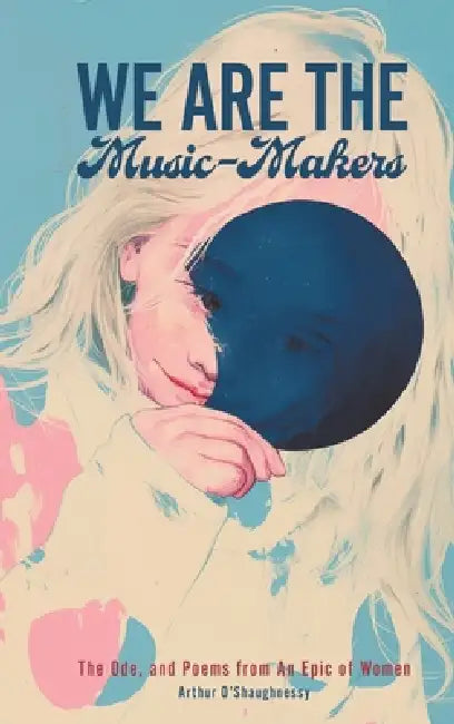We Are the Music-Makers: The Ode, and Poems from An Epic of Women by Arthur O'Shaughnessy, Jvb Atelier, Northlume Library