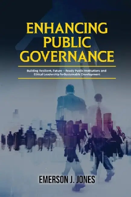 Enhancing Public Governance by Emerson J Jones