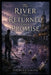 The River That Returned Every Promise by Richard A. King