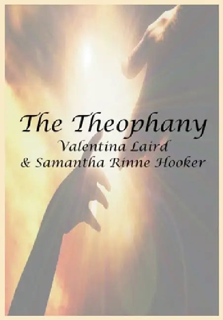 The Theophany by Samantha Rinne Hooker, Valentina Laird, Valentina Rinne Laird