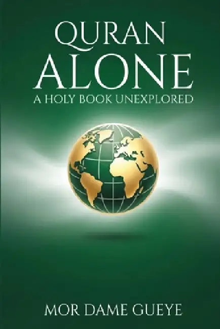 Quran Alone: A Holy Book Unexplored by Mor Dame Gueye