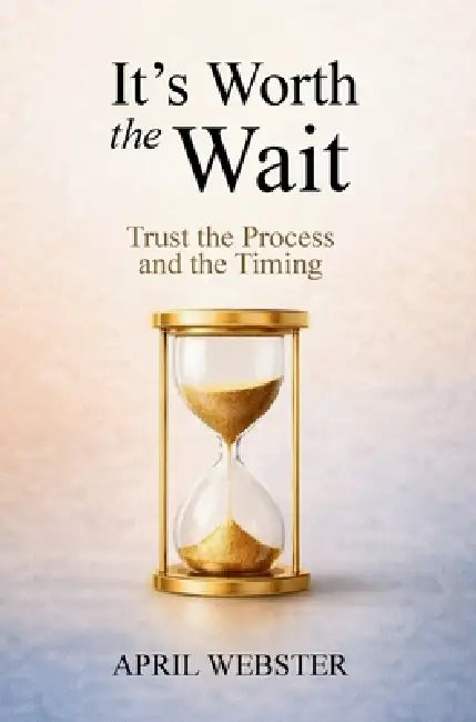 It's Worth The Wait by April Webster