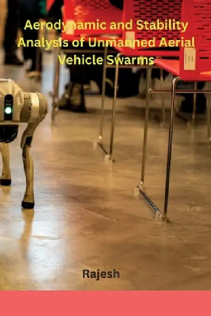 Aerodynamic and Stability Analysis of Unmanned Aerial Vehicle Swarms by Rajesh