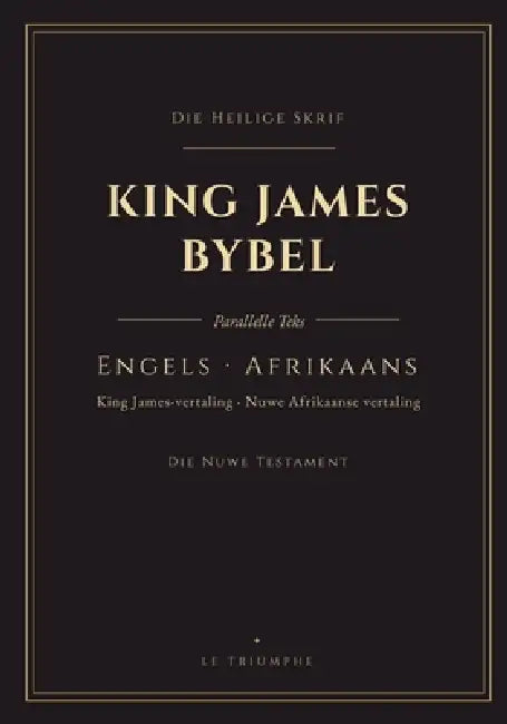 King James Bybel - Die Nuwe Testament, Engels en Afrikaans langs mekaar: Tweetalige Nuwe Testament, vers vir vers (KJV & a new Afrikaans translation) by King James
