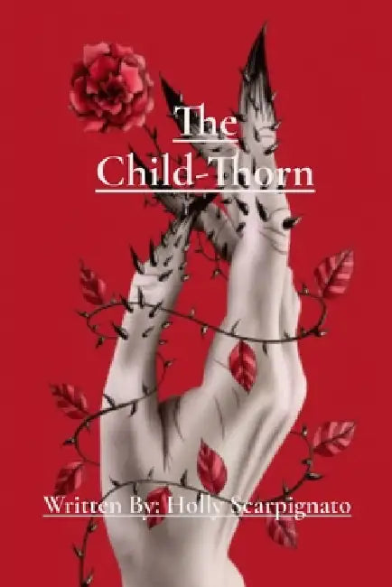 The Child-Thorn: A Memoir in Verse by Holly Scarpignato