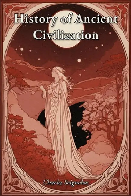 History of Ancient Civilization by Charles Seignobos