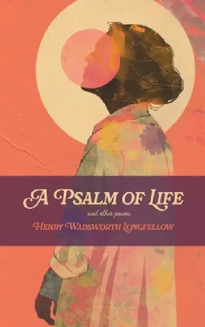 A Psalm of Life: and Other Poems by Henry Wadsworth Longfellow, Jvb Atelier, Jvb Atelier