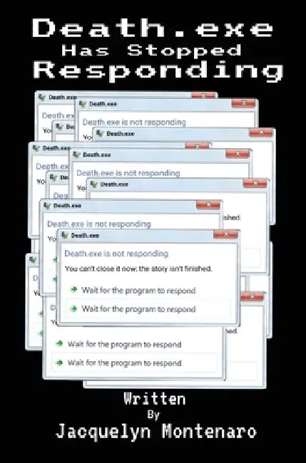 Death.exe Has Stopped Responding by Jacquelyn Montenaro