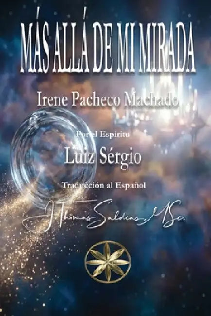 Más Allá de Mi Mirada by Irene Pacheco Machado, Por El Espíritu Luiz Sérgio