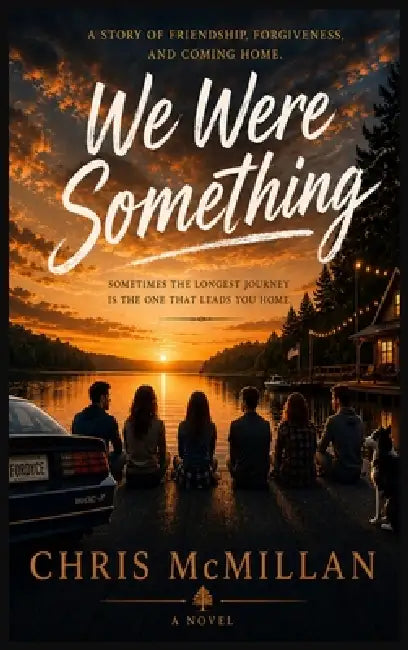 We Were Something: Some friendships fade. Some loves don't. Some stories wait twenty years to be finished by Chris McMillan