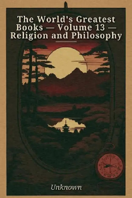 The World's Greatest Books - Volume 13 - Religion and Philosophy by Unknown