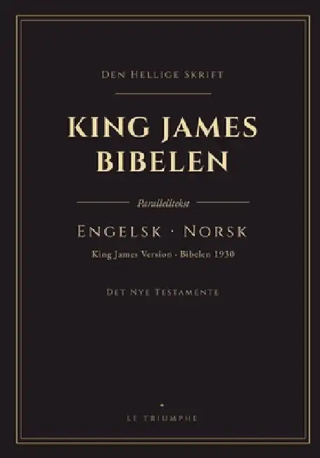 King James Bibelen - Det Nye Testamente, engelsk og norsk side om side: Det nye testamente på to språk, vers for vers (KJV & Bibelen 1930) by King James