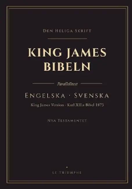 King James Bibeln - Nya Testamentet, engelska och svenska sida vid sida: Nya Testamentet på två språk, vers för vers (KJV & Karl XII: s Bibel 1873) by King James