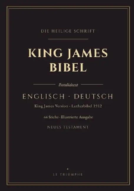 King-James-Bibel - Neues Testament englisch-deutsch, Vers für Vers (Illustriert): Zweisprachige Ausgabe Vers für Vers - Lutherbibel 1912 - 44 Original by King James