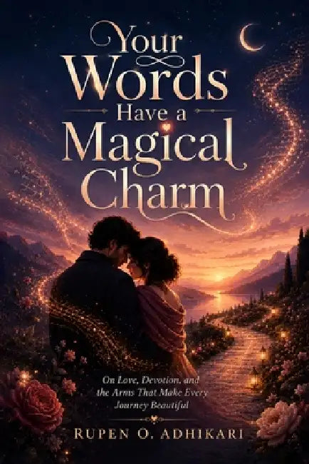 Your Words Have a Magical Charm by Rupen O. Adhikari