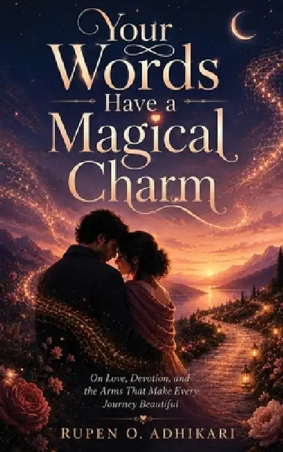 Your Words Have a Magical Charm by Rupen O. Adhikari