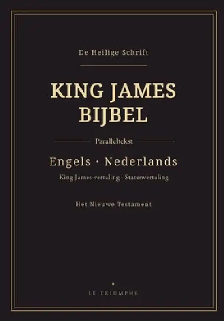 King James Bijbel - Het Nieuwe Testament, Engels-Nederlands parallel: Tweetalig Nieuwe Testament, vers voor vers (KJV & Statenvertaling) by King James