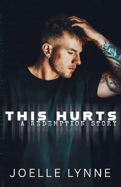 This Hurts: A Redemption Story by Joelle Lynne