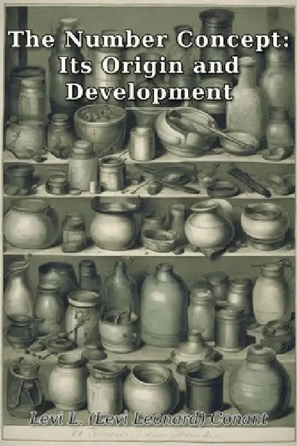 The Number Concept: Its Origin and Development by Levi Leonard Conant